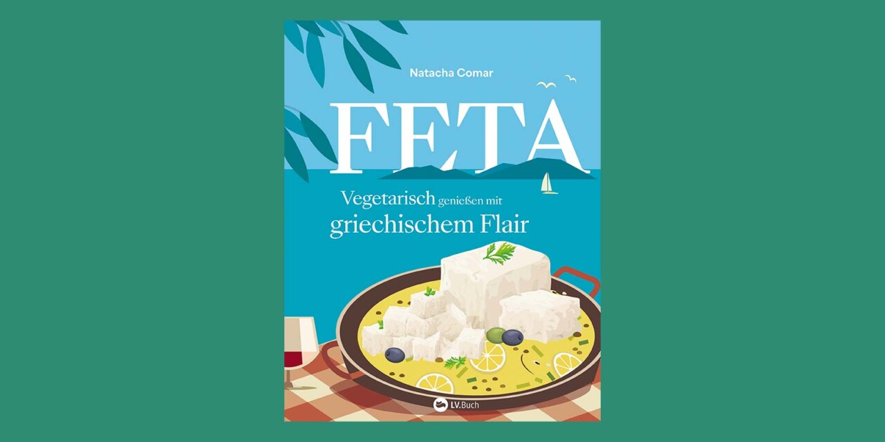 Buchtipp: Vegetarische Feta-Rezepte – griechisch & mediterran