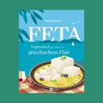 Buchtipp: Vegetarische Feta-Rezepte – griechisch & mediterran